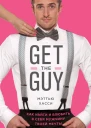 Get the Guy Как найти и влюбить в себя мужчину твоей мечты