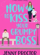 Как поцеловать своего угрюмого босса ЛП
