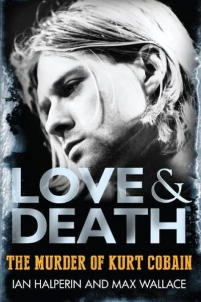 Love  Death the Murder of Kurt Cobain