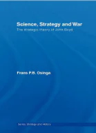 Science Strategy and War The Strategic Theory of John Boyd Strategy and History