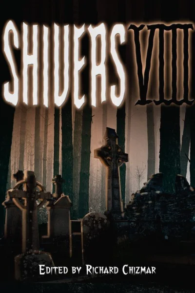 Shivers VIII Edited by Richard Chizmar