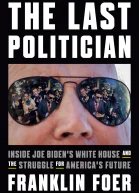The Last Politician Inside Joe Bidens White House and the Struggle for Americas Future