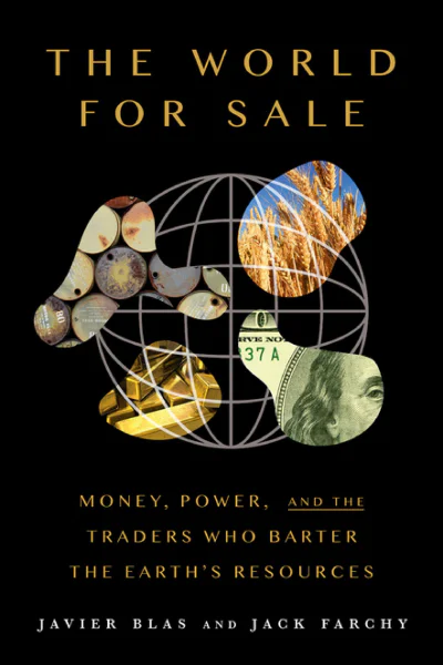 The World for Sale Money Power and the Traders Who Barter the Earths Resources