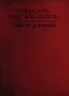 Trailing The Bolsheviki Twelve Thousand Miles With The Allies In Siberia