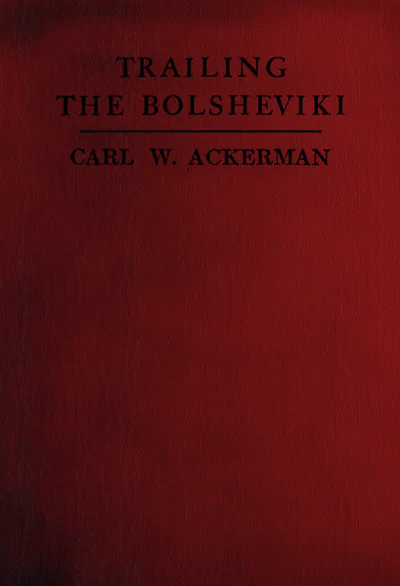 Trailing The Bolsheviki Twelve Thousand Miles With The Allies In Siberia