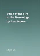 Voice of the Fire In the Drownings by Alan Moore