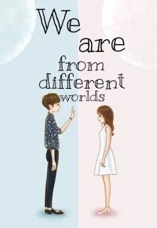 We are from different worlds