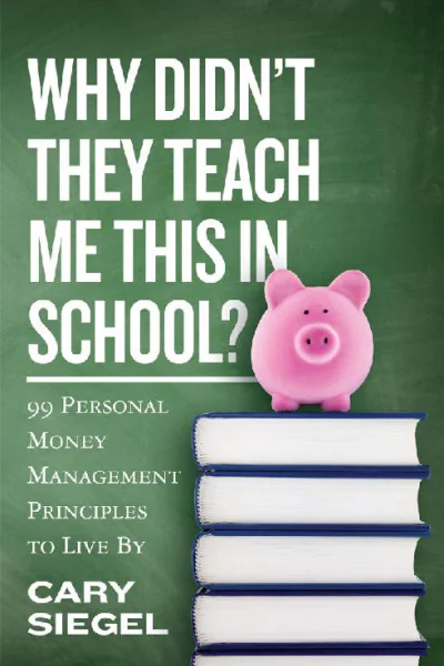 Why Didnt They Teach Me This in School 99 Personal Money Management Principles to Live By